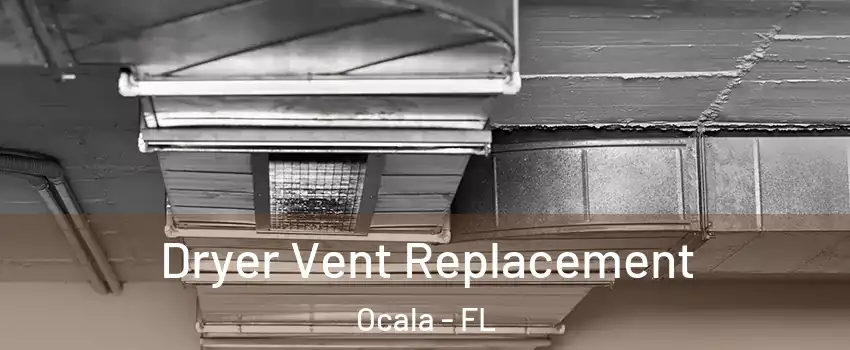  Dryer Vent Replacement Ocala - FL