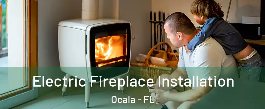  Electric Fireplace Installation Ocala - FL
