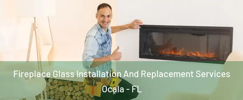  Fireplace Glass Installation And Replacement Services Ocala - FL