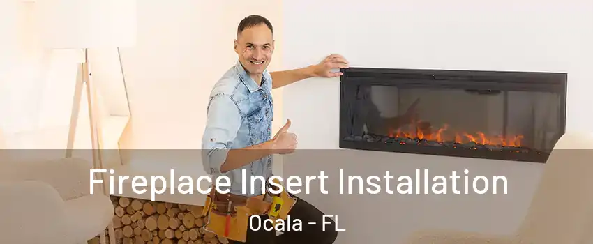  Fireplace Insert Installation Ocala - FL