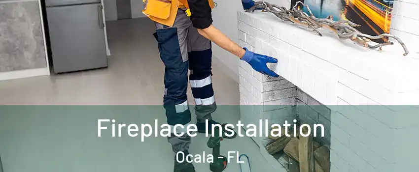  Fireplace Installation Ocala - FL
