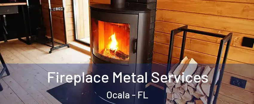 Fireplace Metal Services Ocala - FL