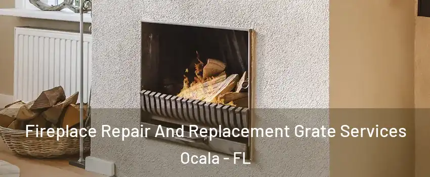  Fireplace Repair And Replacement Grate Services Ocala - FL