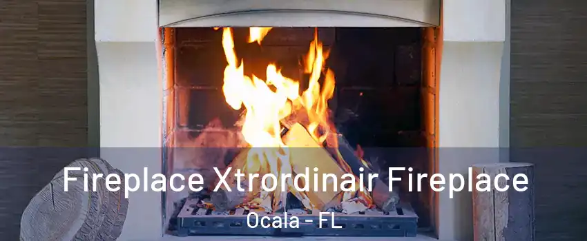  Fireplace Xtrordinair Fireplace Ocala - FL