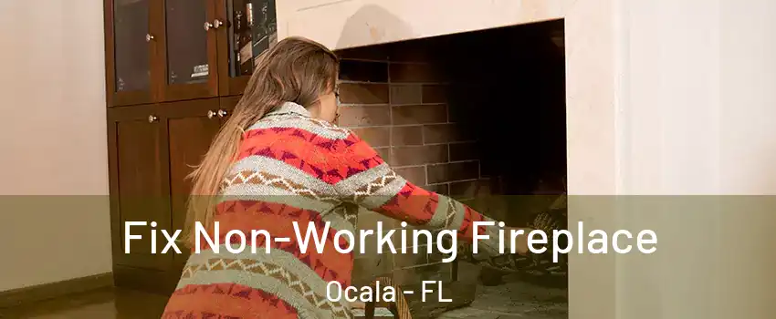  Fix Non-Working Fireplace Ocala - FL