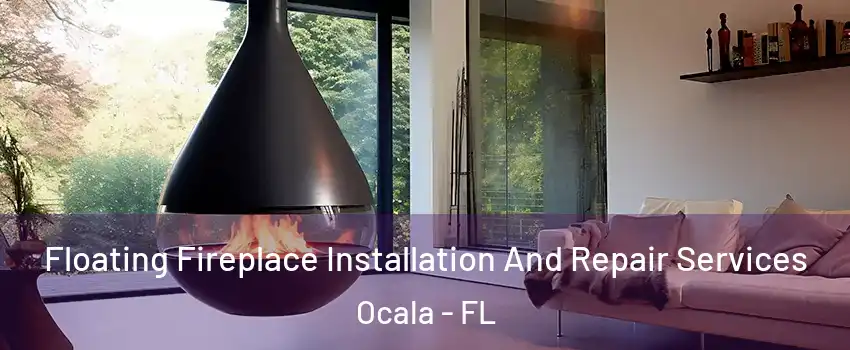  Floating Fireplace Installation And Repair Services Ocala - FL