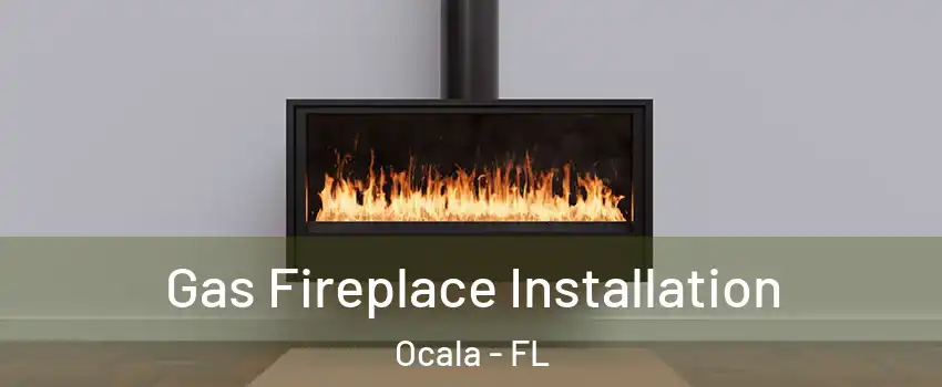  Gas Fireplace Installation Ocala - FL