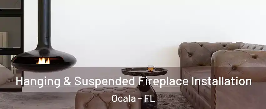  Hanging & Suspended Fireplace Installation Ocala - FL