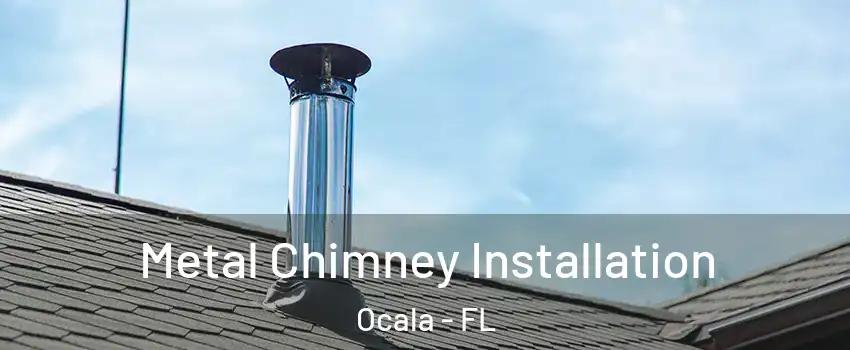  Metal Chimney Installation Ocala - FL