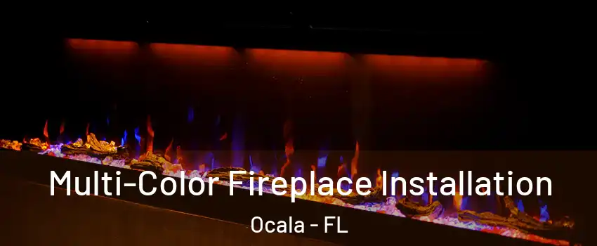  Multi-Color Fireplace Installation Ocala - FL