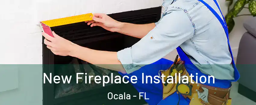  New Fireplace Installation Ocala - FL