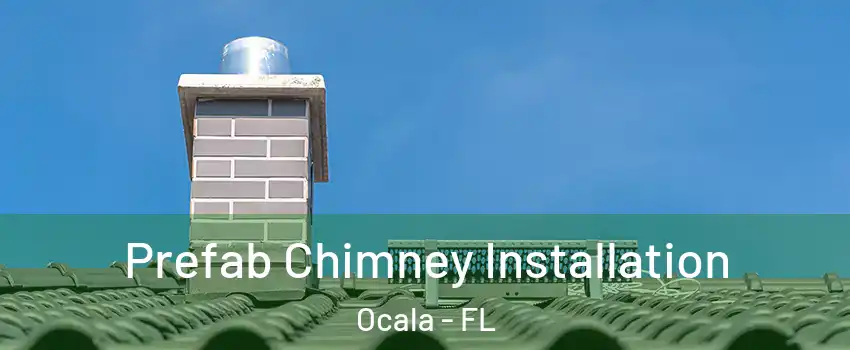  Prefab Chimney Installation Ocala - FL