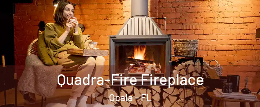  Quadra-Fire Fireplace Ocala - FL