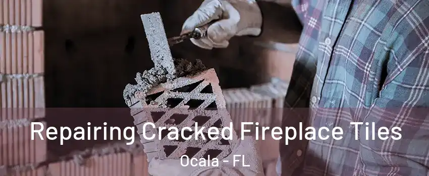 Repairing Cracked Fireplace Tiles Ocala - FL