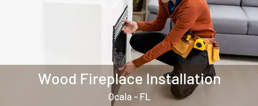  Wood Fireplace Installation Ocala - FL
